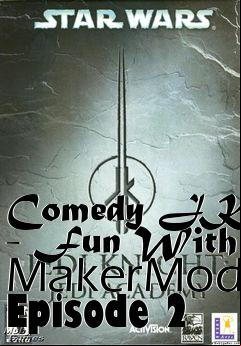 Box art for Comedy JKA - Fun With MakerMod Episode 2