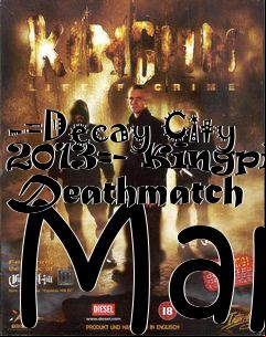Box art for -=Decay City 2013=- Kingpin Deathmatch Map