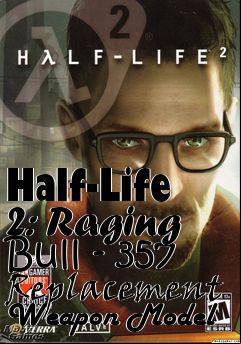 Box art for Half-Life 2: Raging Bull - 357 Replacement Weapon Model