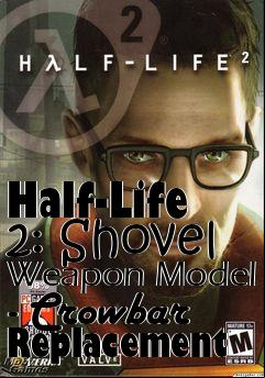 Box art for Half-Life 2: Shovel Weapon Model - Crowbar Replacement