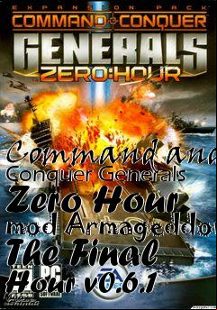 Box art for Command and Conquer Generals Zero Hour mod Armageddon The Final Hour v0.6.1