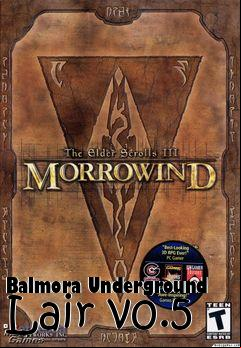 Box art for Balmora Underground Lair v0.5