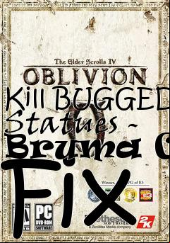 Box art for Kill BUGGED Statues - Bruma CTD Fix