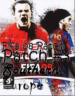 Box art for Fifa 08 Patch Patch #3 Southern Europe