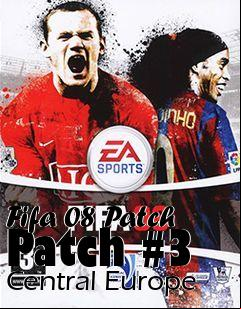 Box art for Fifa 08 Patch Patch #3 Central Europe
