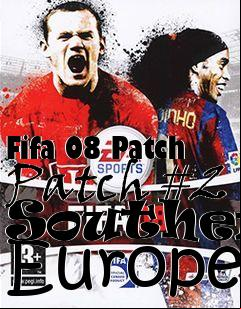 Box art for Fifa 08 Patch Patch #2 Southern Europe