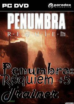 Box art for Penumbra:
Requiem +5 Trainer